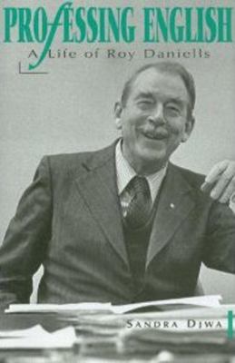 Professing English : A Life of Roy Daniells