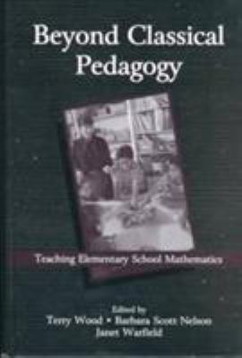Beyond Classical Pedagogy : Teaching Elementary School Mathematics