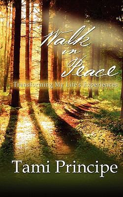 Walk in Peace : Transforming My Life's Experiences