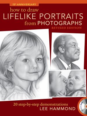 How to Draw Lifelike Portraits from Photographs - Revised : 20 Step-By-step Demonstrations with Bonus DVD