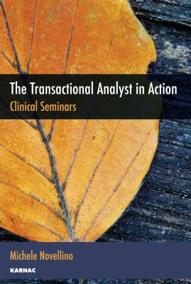 The Transactional Analyst in Action : Clinical Seminars