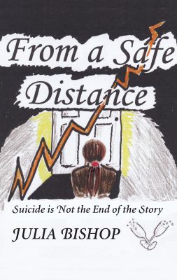 From a Safe Distance : Suicide Is Not the End of the Story