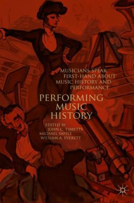 Performing Music History : Musicians Speak First-Hand about Music History and Performance