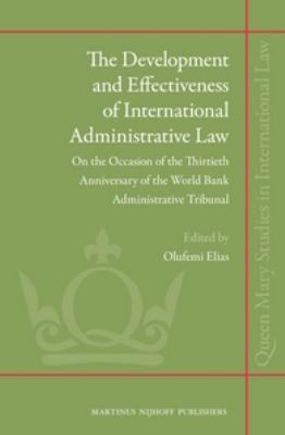 The Development and Effectiveness of International Administrative Law : On the Occasion of the Thirtieth Anniversary of the World Bank Administrative Tribunal