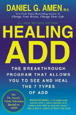 Healing ADD Revised Edition : The Breakthrough Program That Allows You to See and Heal the 7 Types of ADD