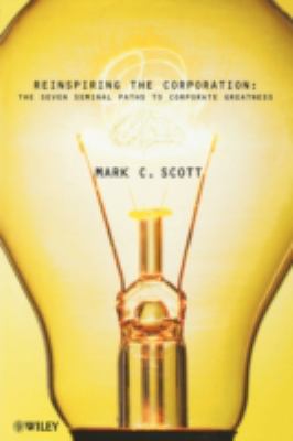 Reinspiring the Corporation : The Seven Seminal Paths to Corporate Greatness