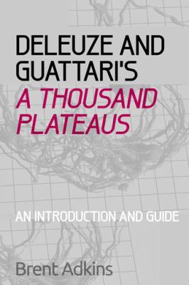 Deleuze and Guattari's a Thousand Plateaus : A Critical Introduction and Guide