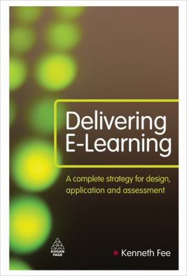 Delivering E-Learning : A Complete Strategy for Design, Application and Assessment