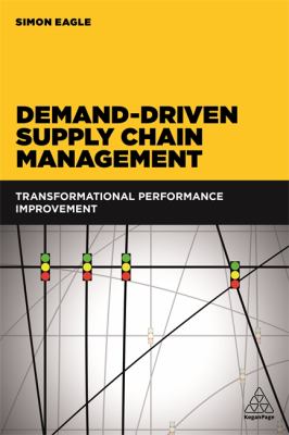 Demand-Driven Supply Chain Management : Transformational Performance Improvement