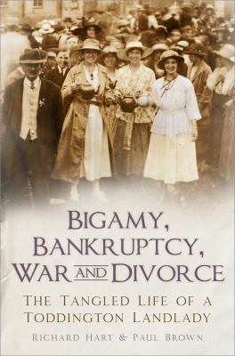 Bigamy, Bankruptcy, War and Divorce : The Tangled Life of a Toddington Landlady