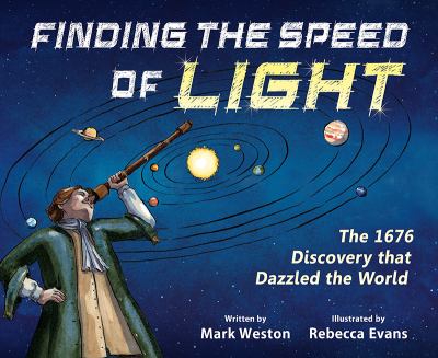 Finding the Speed of Light : The 1676 Discovery That Dazzled the World