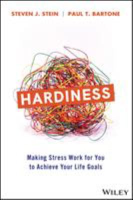 Hardiness : Making Stress Work for You to Achieve Your Life Goals