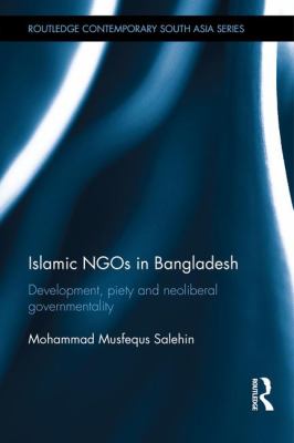 Islamic NGOs in Bangladesh : Development, Piety and Neoliberal Governmentality