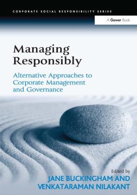 Managing Responsibly : Alternative Approaches to Corporate Management and Governance