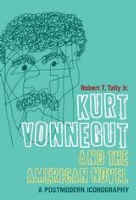 Kurt Vonnegut and the American Novel : A Postmodern Iconography