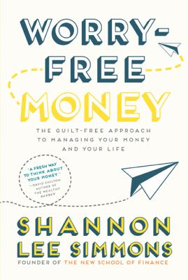 Worry-Free Money : The Guilt-Free Approach to Managing Your Money and Your Life