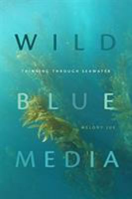 Wild Blue Media : Thinking Through Seawater