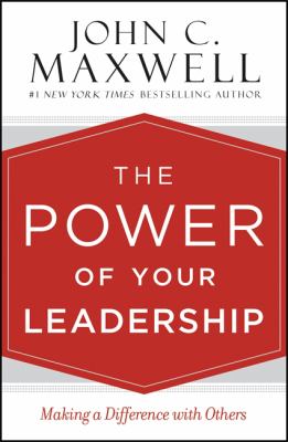 The Power of Your Leadership : Making a Difference with Others