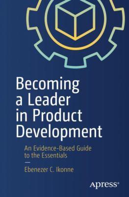 Becoming a Leader in Product Development : An Evidence-Based Guide to the Essentials