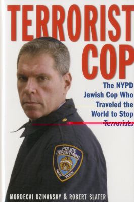 Terrorist Cop : The NYPD Jewish Cop Who Traveled the World to Stop Terrorists