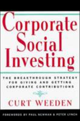 Corporate Social Investing : The Breakthrough Strategy for Giving and Getting Corporate Contributions