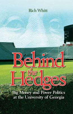 Behind the Hedges : Big Money and Power Politics at the University of Georgia