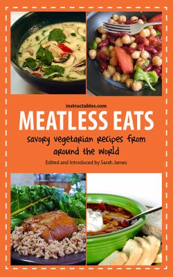 Meatless Eats : Savory Vegetarian Recipes from Around the World