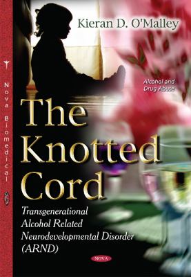 Knotted Cord : Transgenerational Alcohol Related Neurodevelopmental Disorder (ARND)
