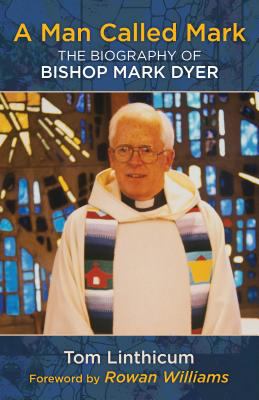 Man Called Mark : The Biography of Bishop Mark DyerThe Biography of Bishop Mark Dyer