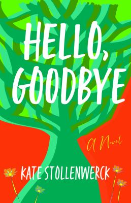 Hello, Goodbye : A Novel