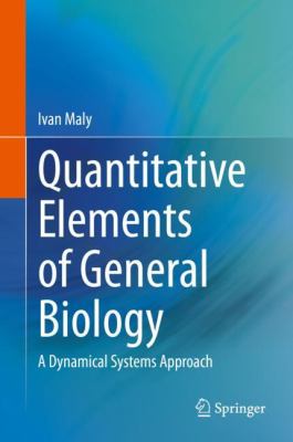 Quantitative Elements of General Biology : A Dynamical Systems Approach