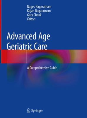 Advanced Age Geriatric Care : A Comprehensive Guide