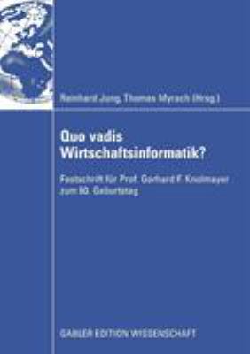 Quo Vadis Wirtschaftsinformatik? : Festschrift Für Prof. Gerhard F. Knolmayer Zum 60. Geburtstag