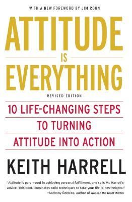 Attitude Is Everything Rev Ed : 10 Life-Changing Steps to Turning Attitude into Action
