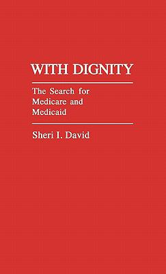 With Dignity : The Search for Medicare and Medicaid