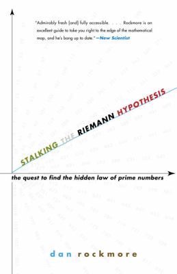 Stalking the Riemann Hypothesis : The Quest to Find the Hidden Law of Prime Numbers