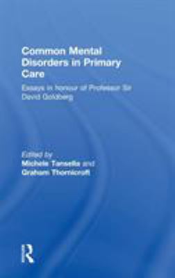 Common Mental Disorders in Primary Care : Essays in Honour of Professor David Goldberg