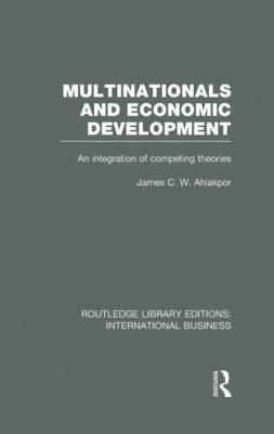 Multinationals and Economic Development (RLE International Business) : An Integration of Competing Theories