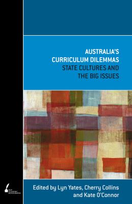 Australia's Curriculum Dilemmas : State Cultures and the Big Issues