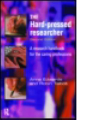 The Hard-Pressed Researcher : A Research Handbook for the Caring Professions