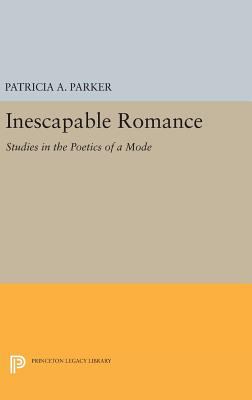 Inescapable Romance : Studies in the Poetics of a Mode