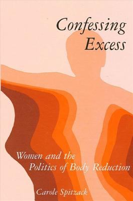 Confessing Excess : Women and the Politics of Body Reduction