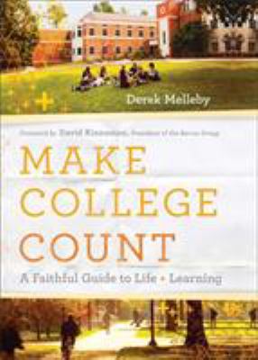 Make College Count : A Faithful Guide to Life and Learning