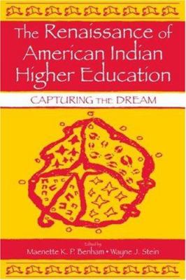 The Renaissance of American Indian Higher Education : Capturing the Dream