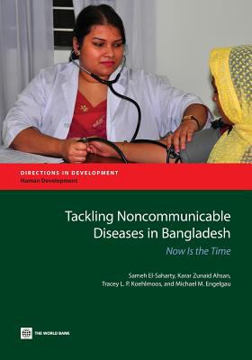 Tackling Noncommunicable Diseases in Bangladesh : Now Is the Time