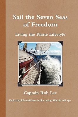 Sail the Seven Seas of Freedom : Living the Pirate Lifestyle