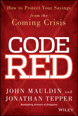 Code Red : How to Protect Your Savings from the Coming Crisis
