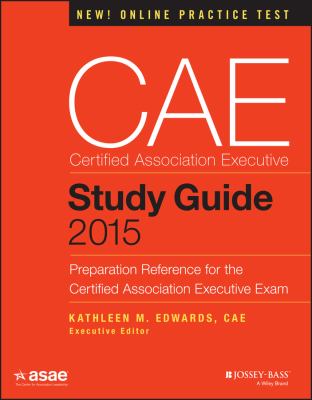 CAE Study Guide 2015 : Preparation Reference for the Certified Association Executive Exam