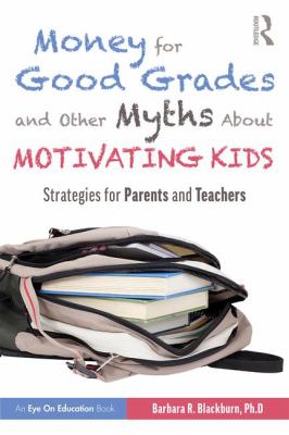 Money for Good Grades and Other Myths about Motivating Kids