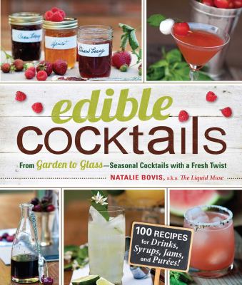 Edible Cocktails : From Garden to Glass - Seasonal Cocktails with a Fresh Twist